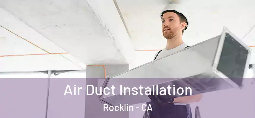  Air Duct Installation Rocklin - CA