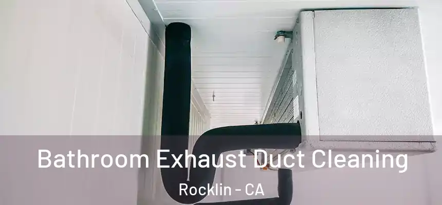  Bathroom Exhaust Duct Cleaning Rocklin - CA