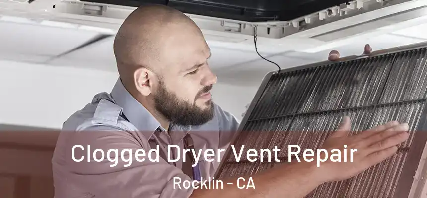  Clogged Dryer Vent Repair Rocklin - CA