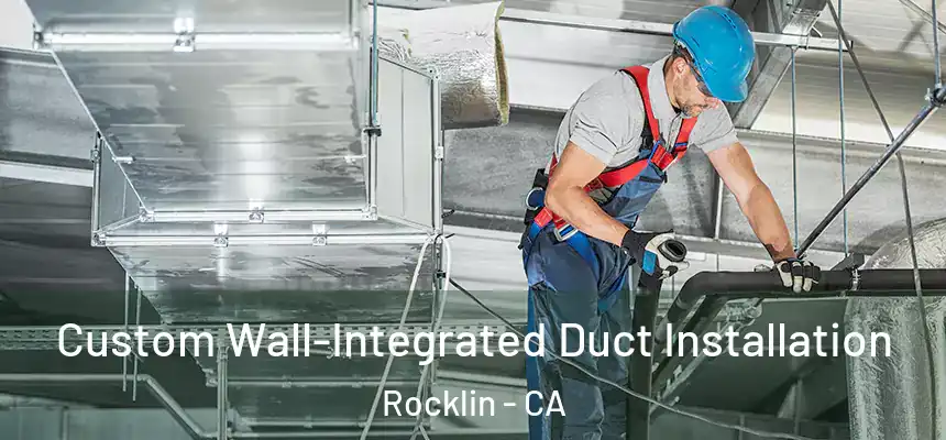  Custom Wall-Integrated Duct Installation Rocklin - CA