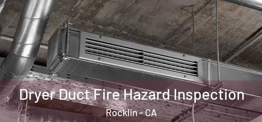  Dryer Duct Fire Hazard Inspection Rocklin - CA