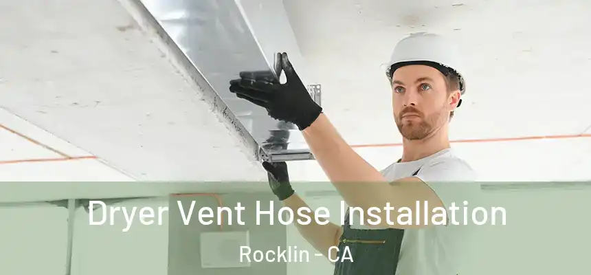  Dryer Vent Hose Installation Rocklin - CA