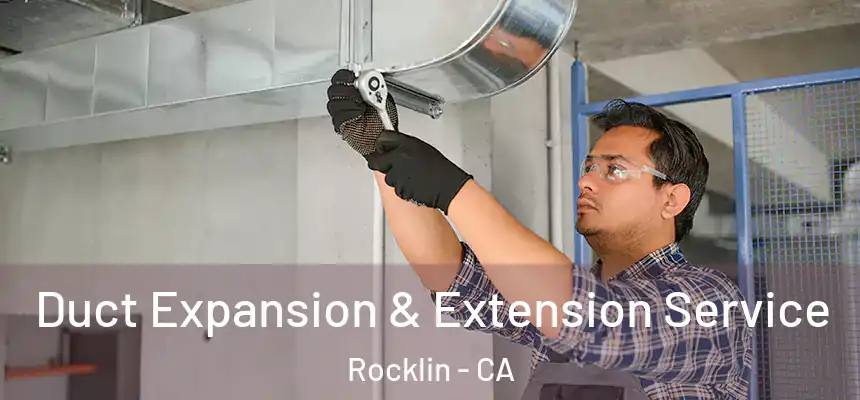  Duct Expansion & Extension Service Rocklin - CA