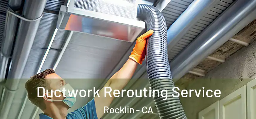 Ductwork Rerouting Service Rocklin - CA