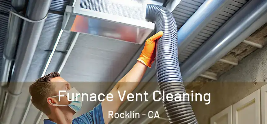  Furnace Vent Cleaning Rocklin - CA