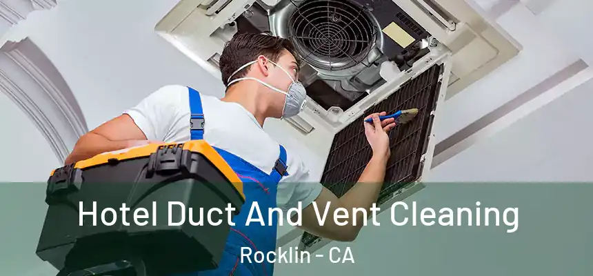  Hotel Duct And Vent Cleaning Rocklin - CA