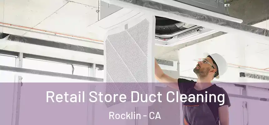  Retail Store Duct Cleaning Rocklin - CA