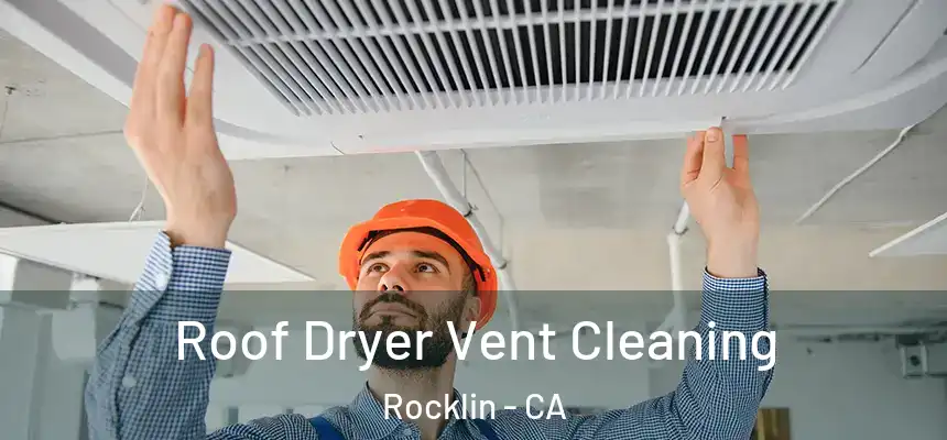  Roof Dryer Vent Cleaning Rocklin - CA