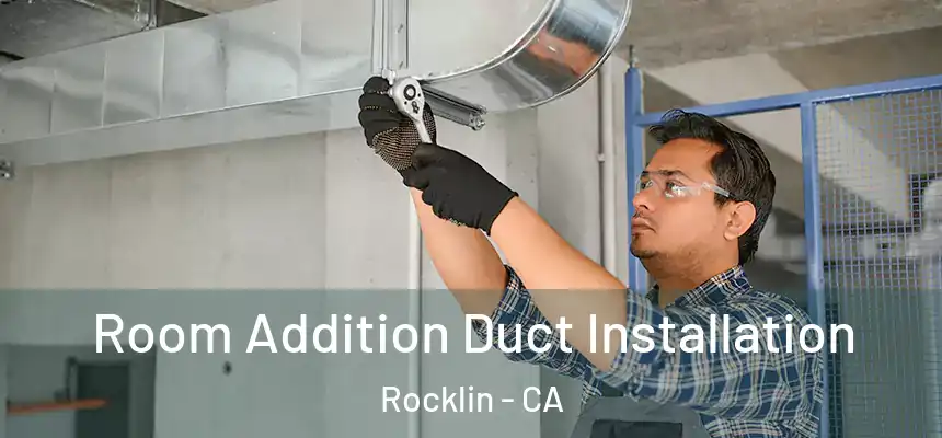  Room Addition Duct Installation Rocklin - CA