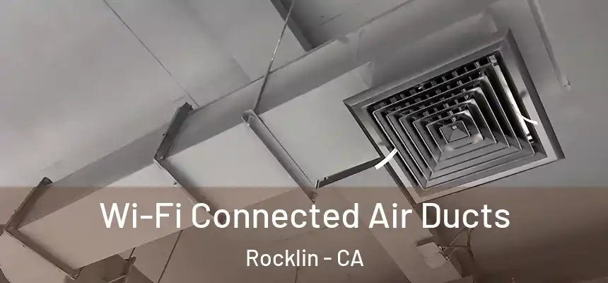  Wi-Fi Connected Air Ducts Rocklin - CA